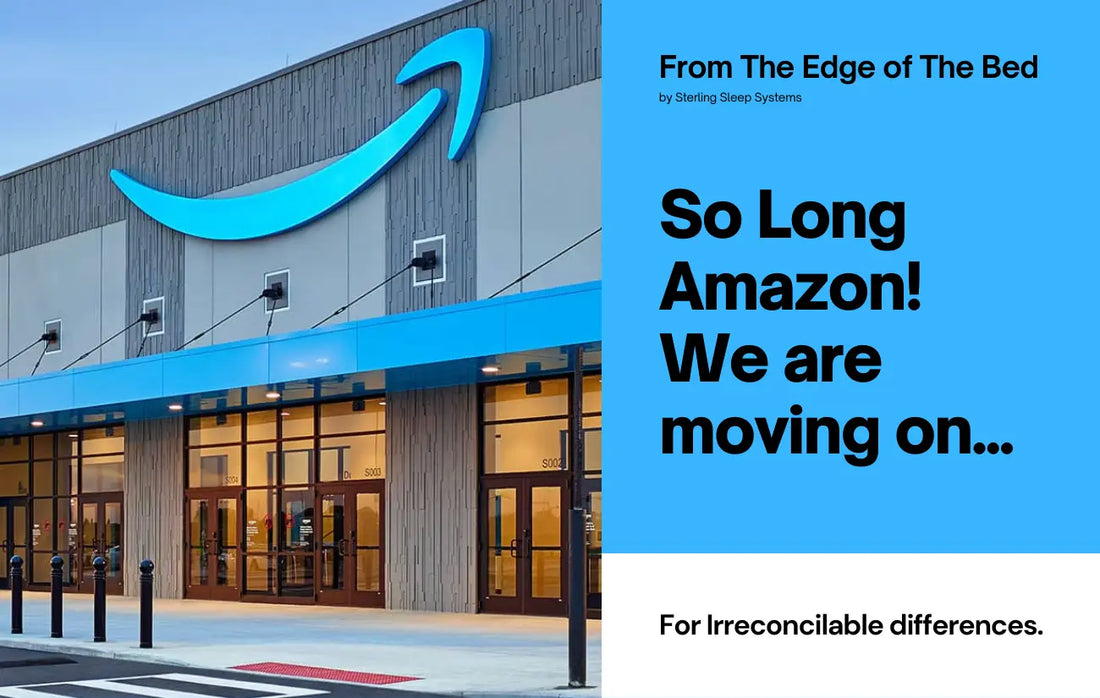 So-Long-Amazon-We-re-moving-on... Sterling Sleep Systems
